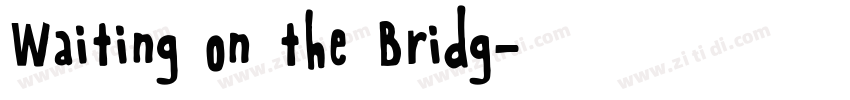 Waiting on the Bridg字体转换